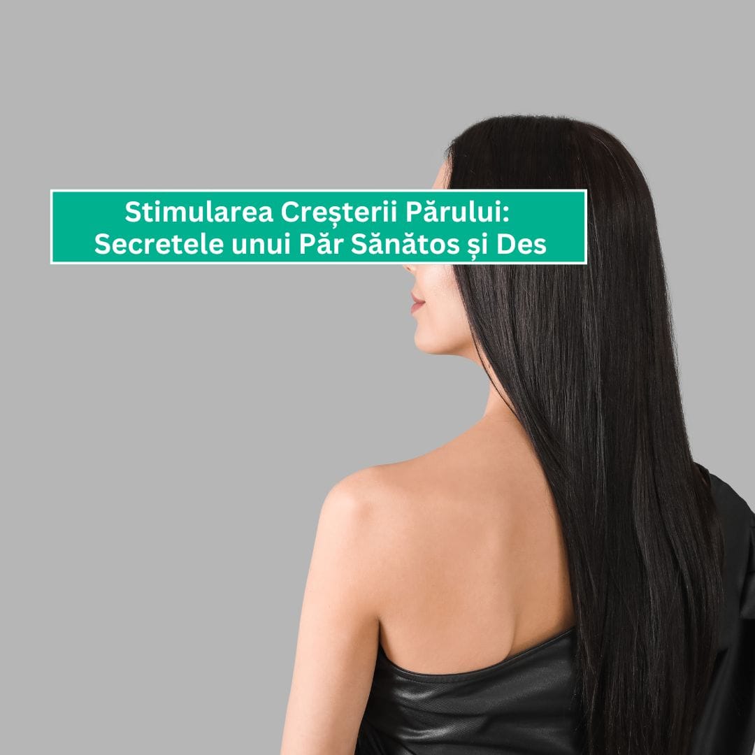 Stimularea Creșterii Părului:  Secretele unui Păr Sănătos și Des